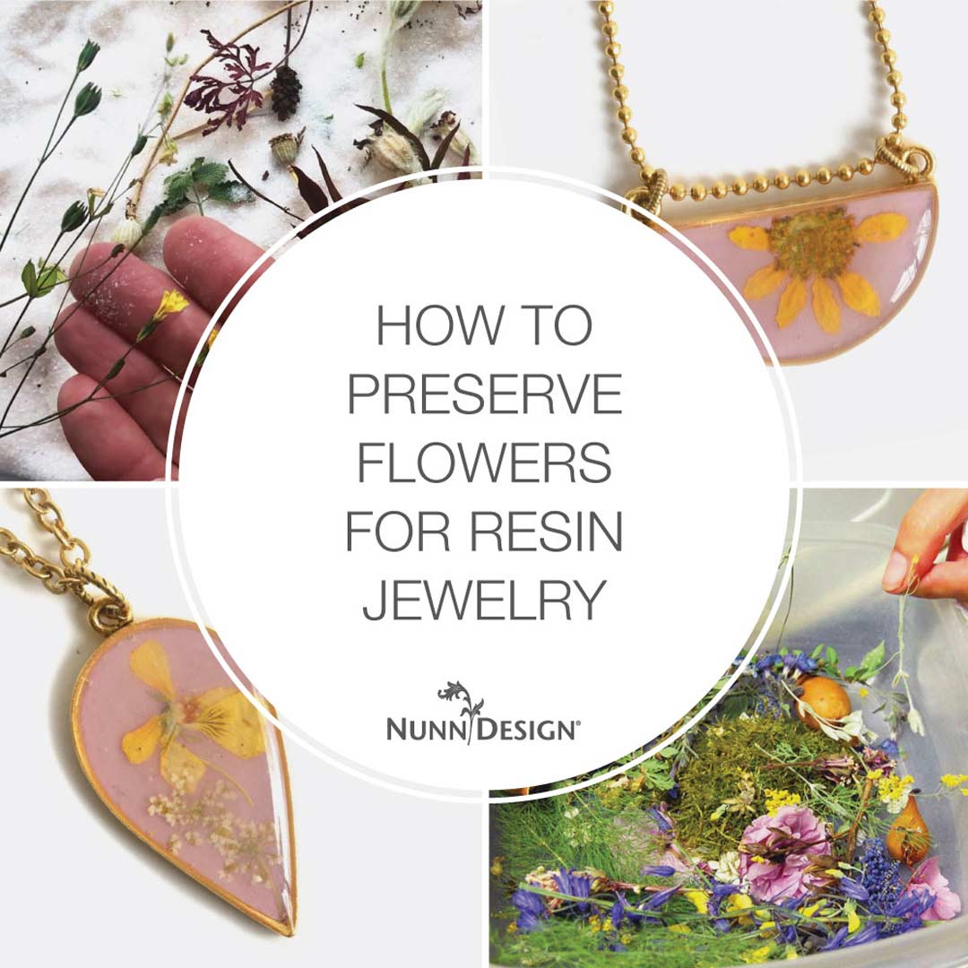 How to Preserve Flowers for Resin Jewelry - Nunn Design